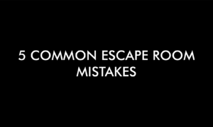 Avoid Doing the Most Common Mistakes in Escape Rooms